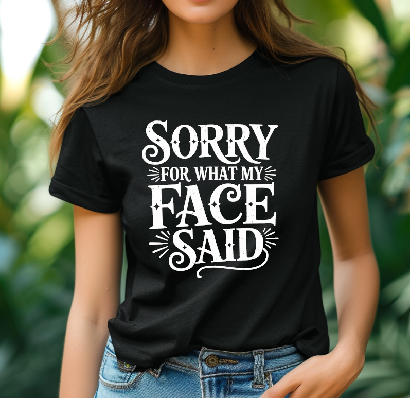 Sorry for what my face did T-shirt